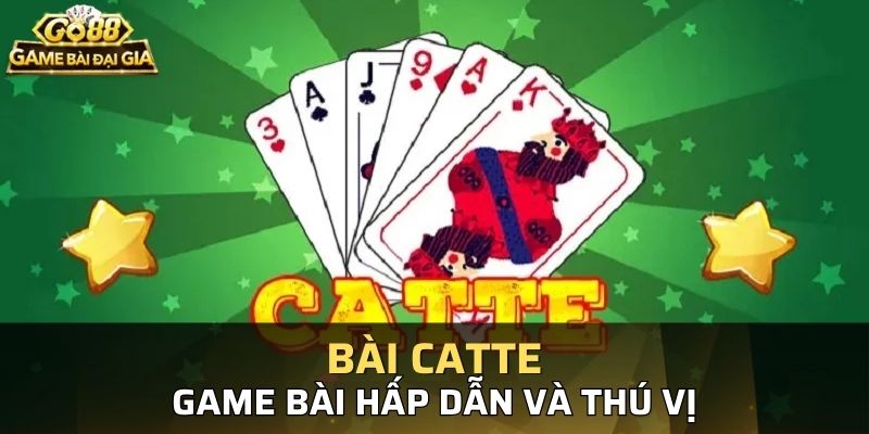 Bài catte mỗi người chơi chỉ có 6 lá