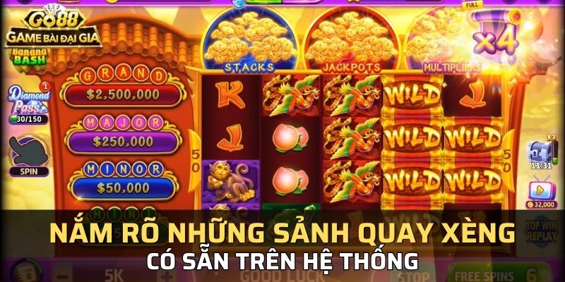Nắm rõ những sảnh quay xèng có sẵn trên hệ thống