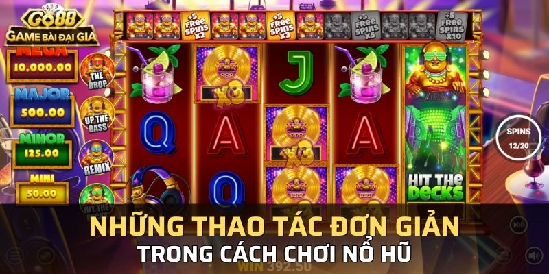 Những thao tác đơn giản trong cách chơi Nổ Hũ