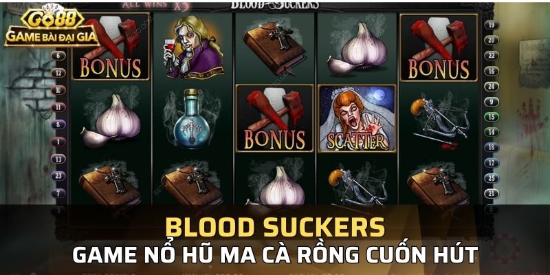 Blood Sucker là top game nổ hũ đang nổi lên gần đây