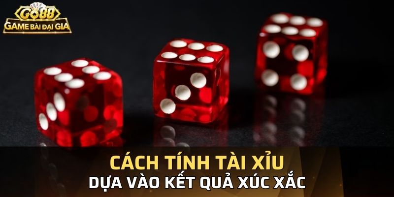 Cần phải chú ý tính điểm tổng của 3 viên xúc xắc