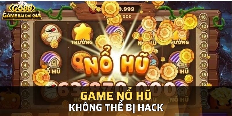 Các game nổ hũ được sản xuất bởi các nhà phát hành lớn, bảo mật cao