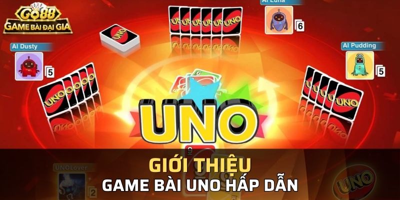 Game bài Uno - Hình thức giải trí hấp dẫn mọi người