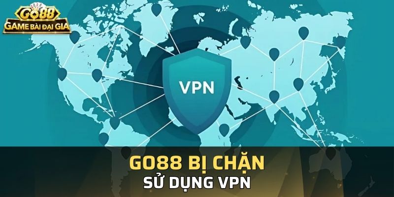 Sử dụng VPN giải quyết nhanh tình trạng GO88 không thể truy cập