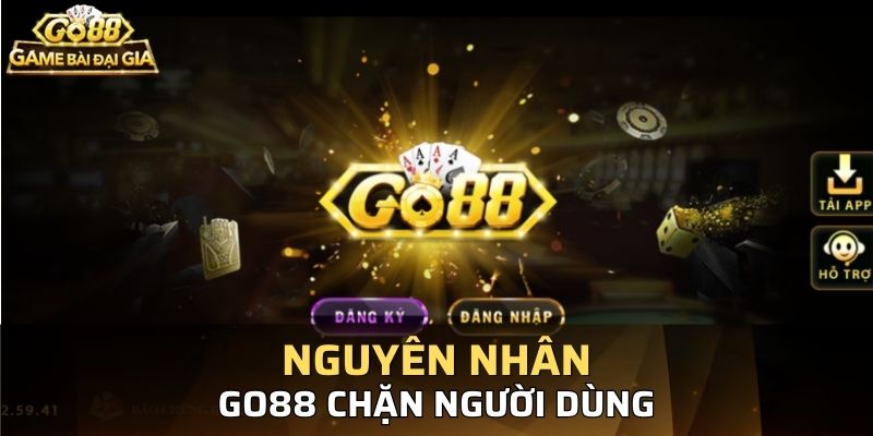 Có nhiều nguyên nhân khiến bạn bị GO88 chặn tài khoản