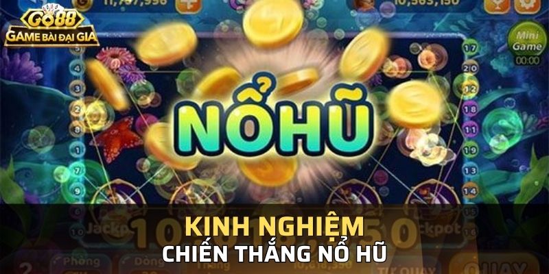 Những kinh nghiệm hỗ trợ người chơi quay hũ trúng thưởng