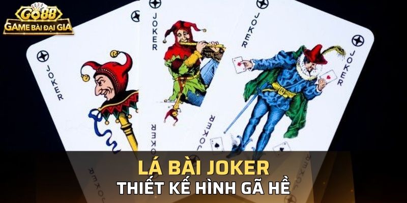 Lá Joker được thiết kế rất tự do và không có quy tắc gò bó