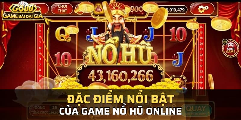 Đặc điểm nổi bật của game nổ hũ online